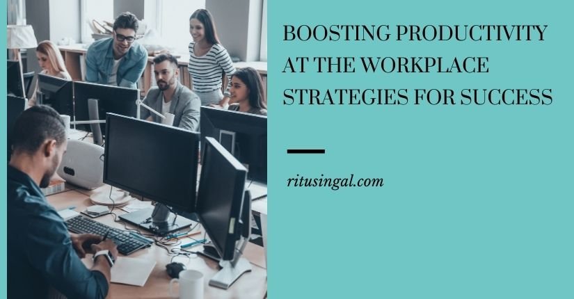 Boosting Productivity at the Workplace Strategies for Success
