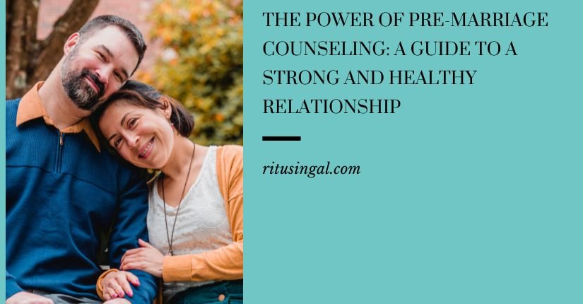 The Power of Pre-Marriage Counseling: A Guide to a Strong and Healthy Relationship