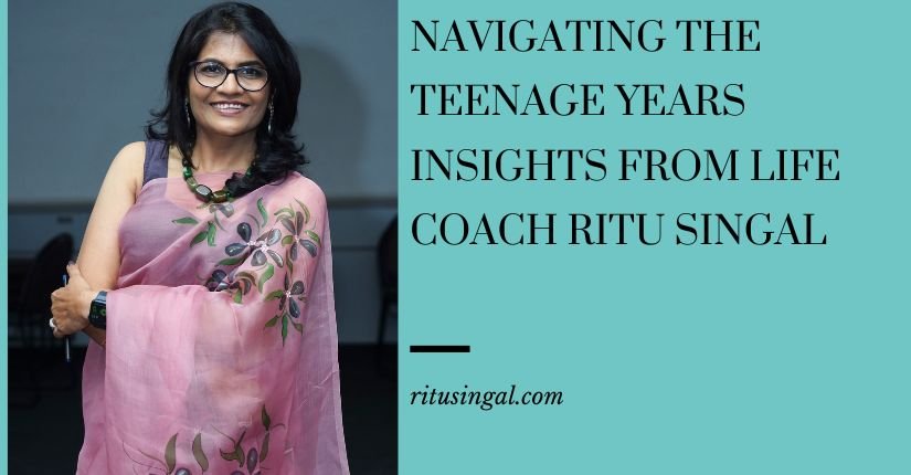 Navigating the Teenage Years: Insights from Life Coach Ritu Singal