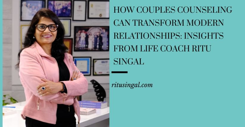 How Couples Counseling Can Transform Modern Relationships: Insights from Life Coach Ritu Singal