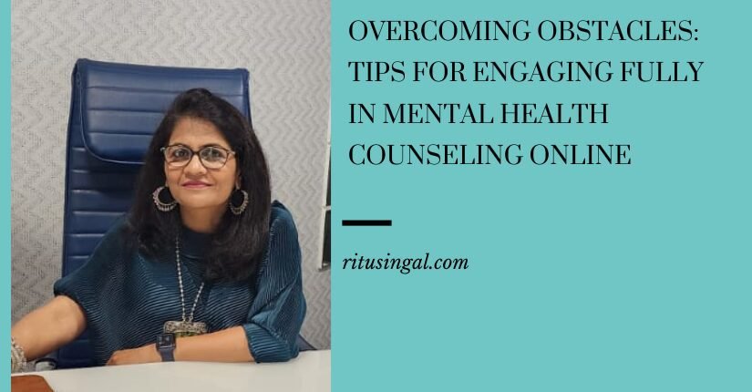 Overcoming Obstacles Tips for Engaging Fully in Mental Health Counseling Online