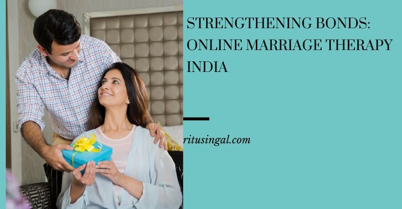 Strengthening Bonds: Online Marriage Therapy India