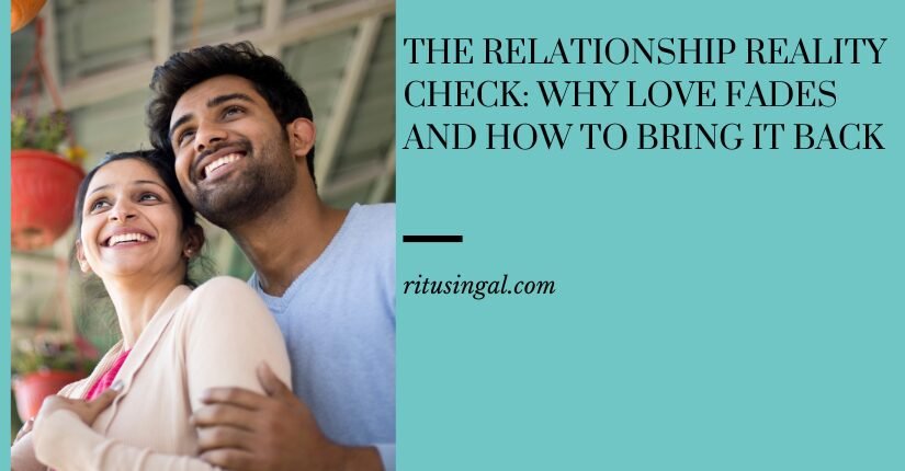 The Relationship Reality Check: Why Love Fades and How to Bring it Back