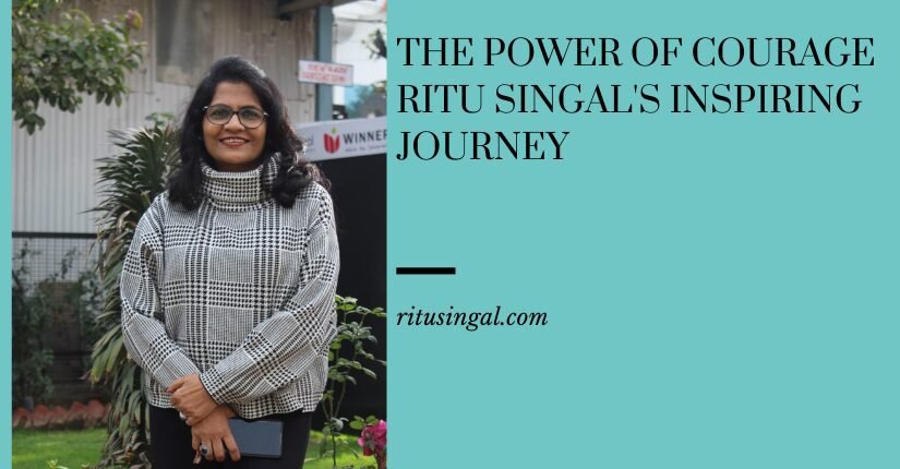 The Power of Courage Ritu Singal's Inspiring Journey