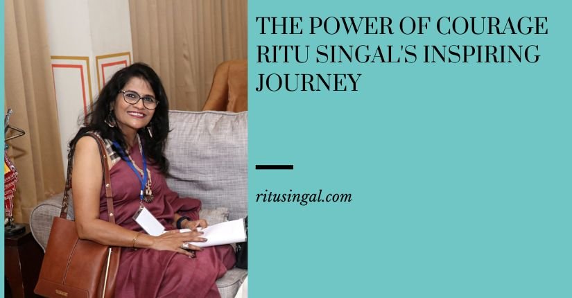 The Power of Courage: Ritu Singal's Inspiring Journey