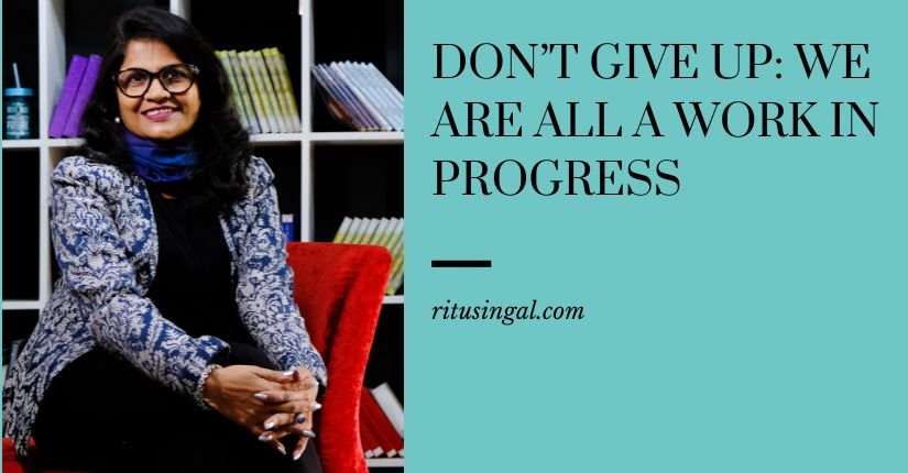 Don’t Give Up: We Are All a Work in Progress