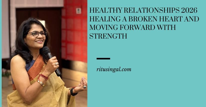 Healthy Relationships 2026 Healing a Broken Heart and Moving Forward with Strength