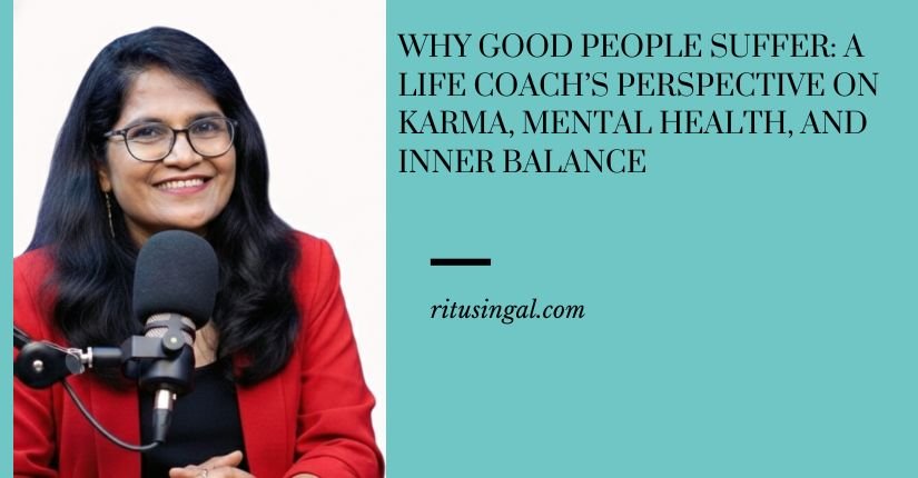 Why Good People Suffer: A Life Coach’s Perspective on Karma, Mental Health, and Inner Balance