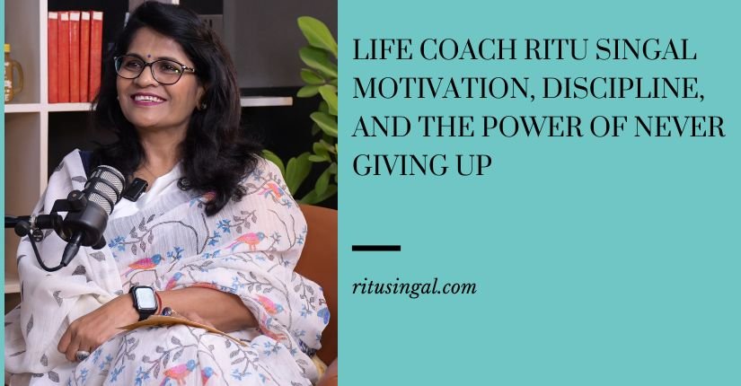 Life Coach Ritu Singal: Motivation, Discipline, and the Power of Never Giving Up