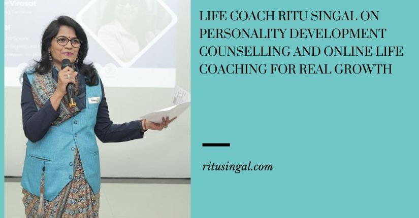 Life Coach Ritu Singal on Personality Development Counselling and Online Life Coaching for Real Growth