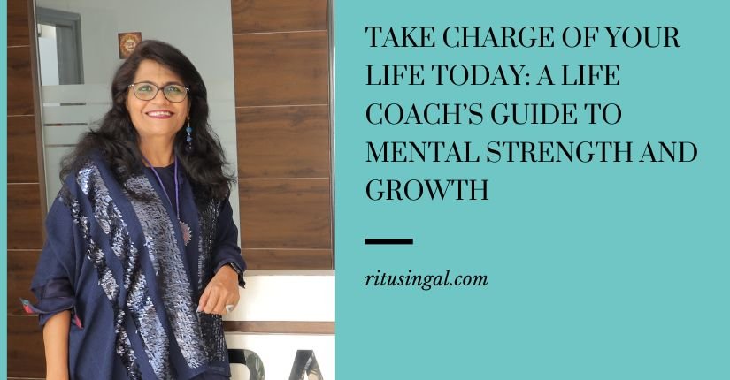 Take Charge of Your Life Today: A Life Coach’s Guide to Mental Strength and Growth