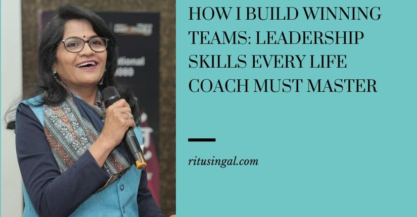 How I Build Winning Teams: Leadership Skills Every Life Coach Must Master
