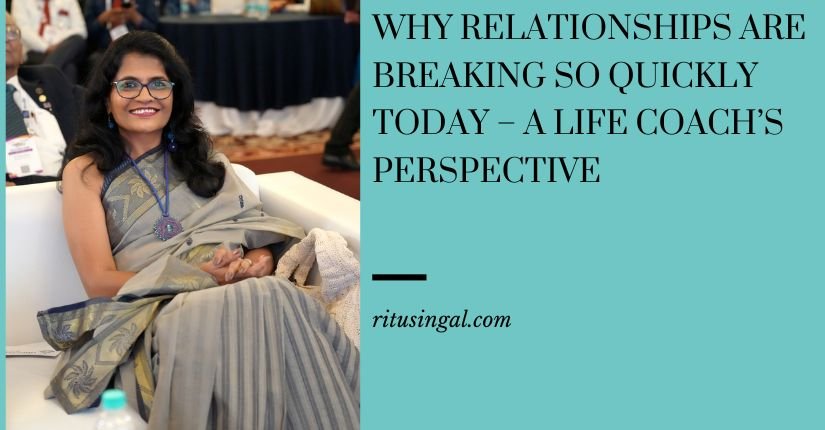 Why Relationships Are Breaking So Quickly Today – A Life Coach’s Perspective