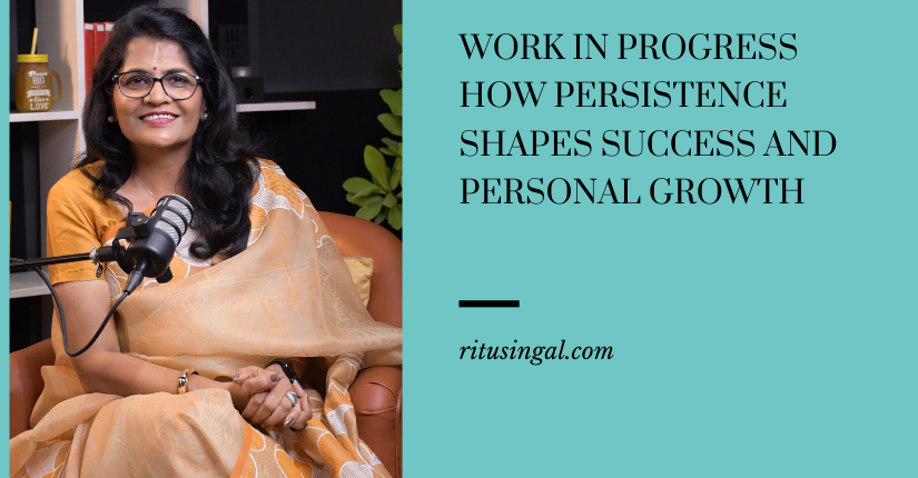 Work in Progress: How Persistence Shapes Success and Personal Growth