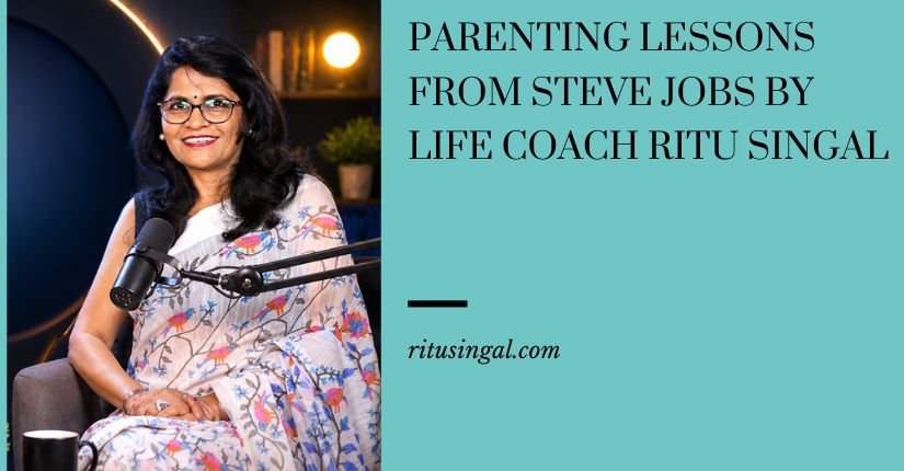 Parenting Lessons from Steve Jobs by Life Coach Ritu Singal