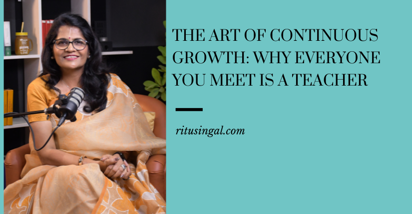 The Art of Continuous Growth Why Everyone You Meet is a Teacher