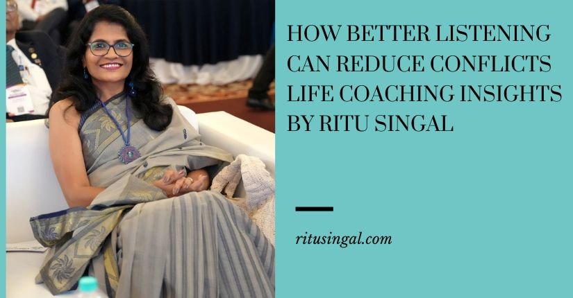 Home Blog How Better Listening Can Reduce Conflicts Life Coaching Insights by Ritu Singal