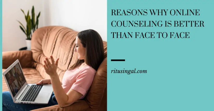 Reasons why online counseling is better than face to face