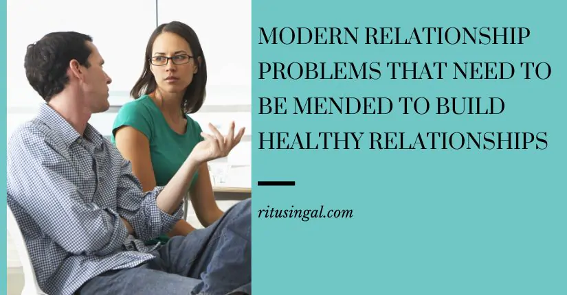 Modern Relationship Problems That Need to be Mended to Build Healthy Relationships