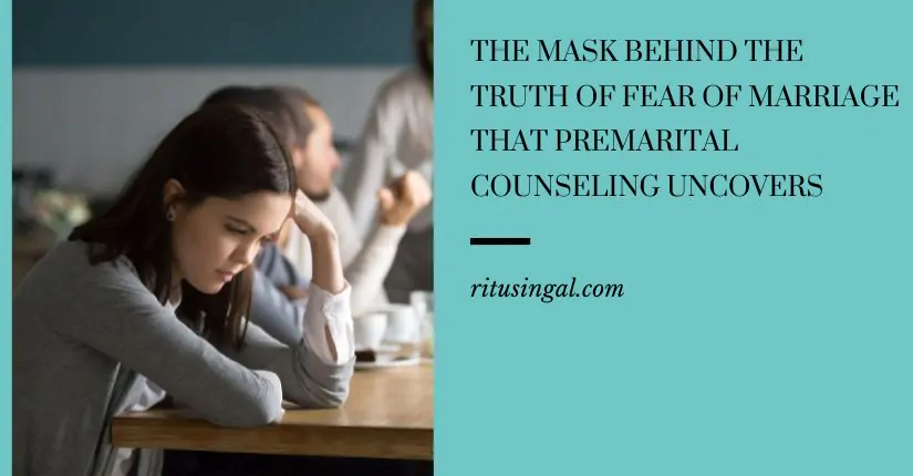 The mask behind the truth of fear of marriage that premarital counseling uncovers