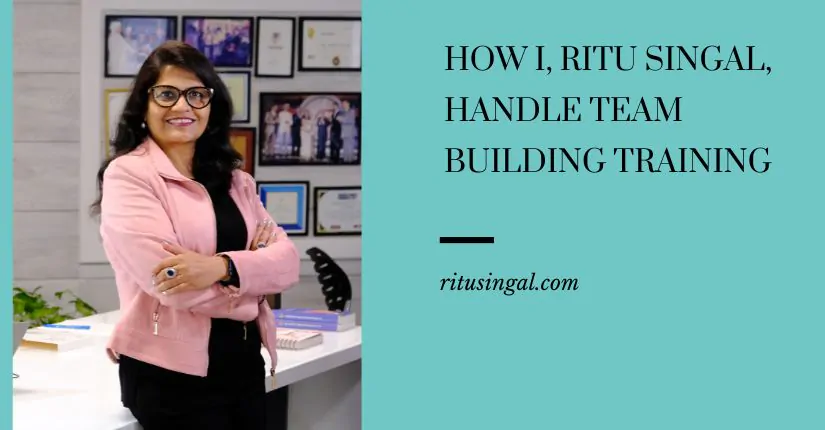 How I, Ritu Singal, handle Team Building Training